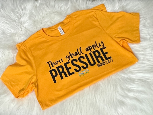 Thou Shall Apply Pressure Mode 24:7 Tee