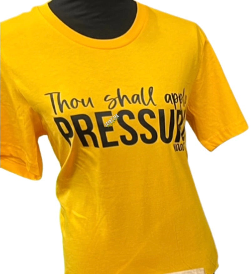 Thou Shall Apply Pressure Mode 24:7 Tee
